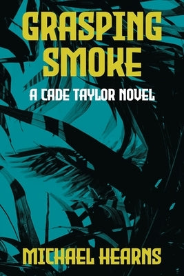 Grasping Smoke: A Cade Taylor Novel by Hearns, Michael