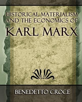 Historical Materialism and the Economics of Karl Marx by Croce, Benedetto