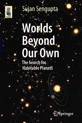 Worlds Beyond Our Own: The Search for Habitable Planets by Sengupta, Sujan