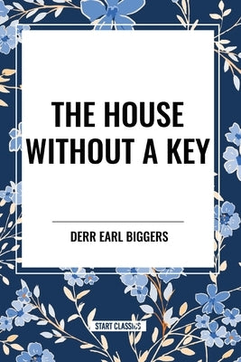 The House Without A Key by Biggers, Earl Derr