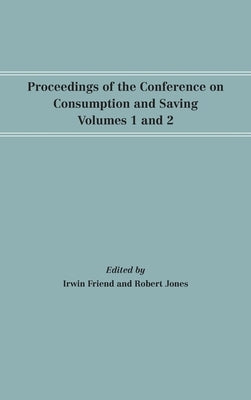 Proceedings of the Conference on Consumption and Saving, Volumes 1 and 2 by Friend, Irwin