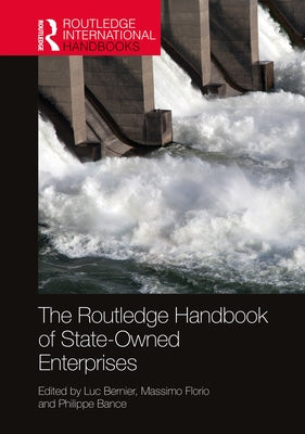 The Routledge Handbook of State-Owned Enterprises by Bernier, Luc