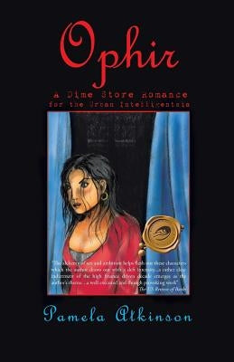 Ophir: A Dime Store Romance for the Urban Intelligentsia by Atkinson, Pamela