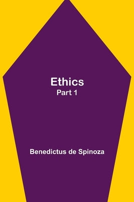 Ethics - Part 1 by De Spinoza, Benedictus