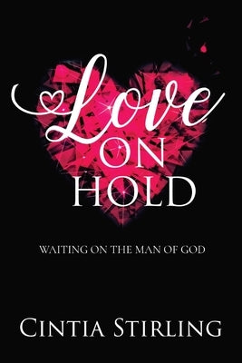 Love on Hold: Waiting on the Man of God by Stirling, Cintia