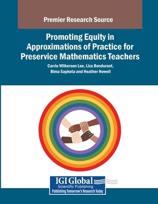 Promoting Equity in Approximations of Practice for Mathematics Teachers by Wilkerson Lee, Carrie