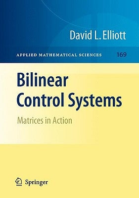 Bilinear Control Systems: Matrices in Action by Elliott, David