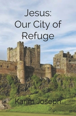 Jesus: Our City of Refuge by Joseph, Karim