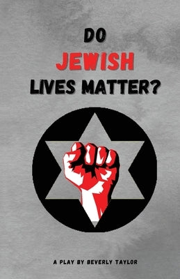 Do Jewish Lives Matter? by Taylor, Beverly