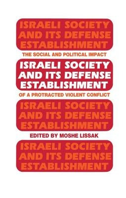Israeli Society and Its Defense Establishment by Lissak, Moshe