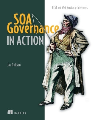 SOA Governance in Action: Rest and Ws-* Architectures by Dirksen, Jos