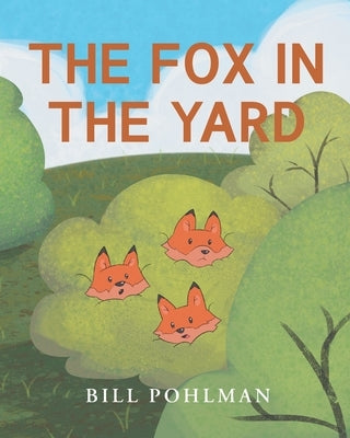 The Fox in the Yard by Pohlman, Bill