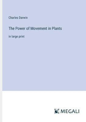 The Power of Movement in Plants: in large print by Darwin, Charles