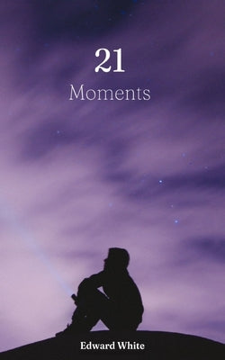 21 Moments by White, Edward