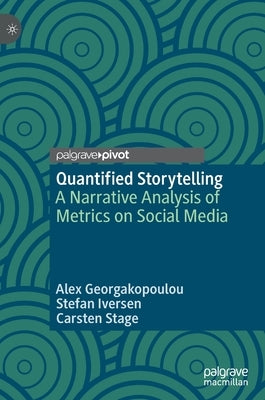 Quantified Storytelling: A Narrative Analysis of Metrics on Social Media by Georgakopoulou, Alex