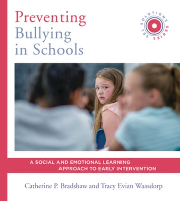 Preventing Bullying in Schools: A Social and Emotional Learning Approach to Prevention and Early Intervention (Sel Solutions Series) by Bradshaw, Catherine P.