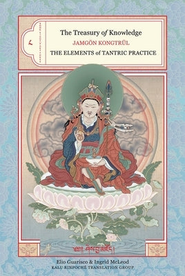 The Treasury of Knowledge: Book Eight, Part Three: The Elements of Tantric Practice by Kongtrul, Jamgon