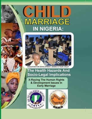 Child Marriage in Nigeria: The Health Hazards and Socio-Legal Implications by Ukwuoma, Armstrong