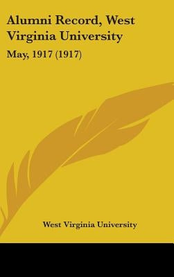 Alumni Record, West Virginia University: May, 1917 (1917) by West Virginia University