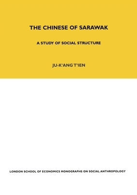 The Chinese of Sarawak: A Study of Social Structure by Tien, Ju-K'Ang