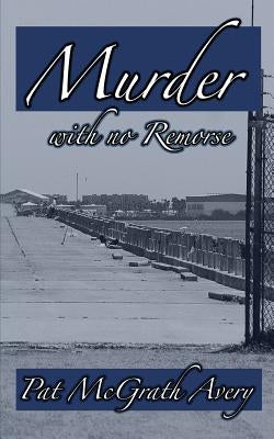 Murder with No Remorse by McGrath Avery, Pat