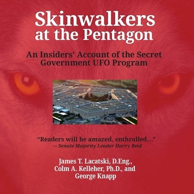 Skinwalkers at the Pentagon: An Insider's Account of the Secret Government UFO Program by Lacatski, James T.