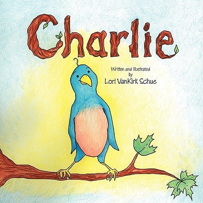Charlie by Schue, Lori Vankirk