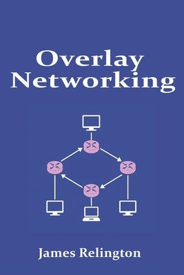 Overlay Networking: VXLAN, NVGRE and GENEVE in Virtual Networks by Relington, James