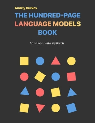 The Hundred-Page Language Models Book by Burkov, Andriy