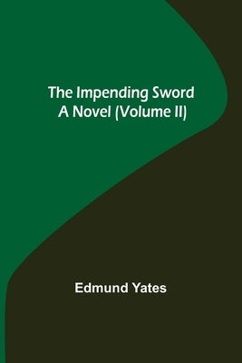 The Impending Sword; A Novel (Volume II) by Yates, Edmund