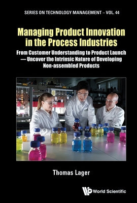 Managing Product Innovation in the Process Industries by Lager Thomas