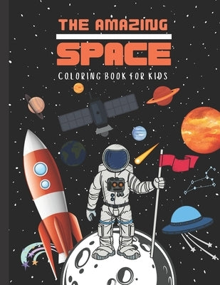 THE AMAZING SPACE Coloring Book For Kids: FUNtastic Outer Space Coloring Book with an Extraordinary Illustration of Astronauts, Rockets, Spaceships, P by McSerban, B. a. S.