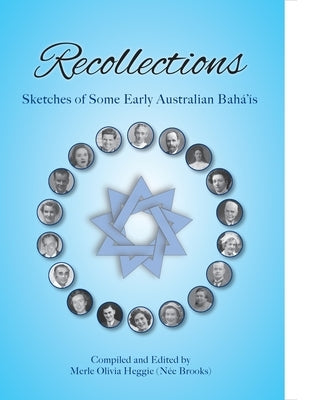 Recollections: Sketches of Some Early Australian Baha'is by Heggie, Merle O.