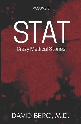Stat: Crazy Medical Stories: Volume 8 by Berg, David