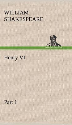Henry VI Part 1 by Shakespeare, William