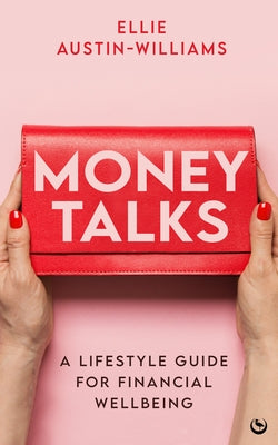 Money Talks: A Lifestyle Guide for Financial Wellbeing by Austin-Williams, Ellie