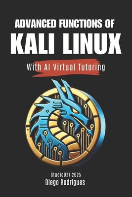 ADVANCED FUNCTIONS OF KALI LINUX With AI Virtual Tutoring by Rodrigues, Diego