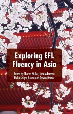 Exploring Efl Fluency in Asia by Muller, T.