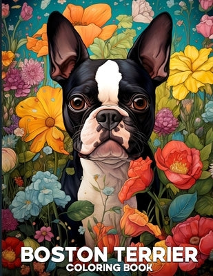 Boston Terrier Coloring Book: Adorable Boston Terrier Coloring Pages Featuring 50 Cute Illustrations of Dogs For Relaxation by B. Jennifer, Dorthy