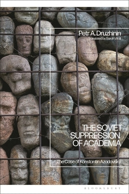 The Soviet Suppression of Academia: The Case of Konstantin Azadovsky by Druzhinin, Petr A.