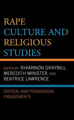 Rape Culture and Religious Studies: Critical and Pedagogical Engagements by Graybill, Rhiannon