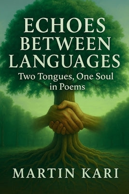 Echoes Between Languages: Two Tongues, One Soul in Poems by Kari, Martin