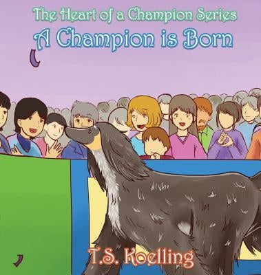 A Champion Is Born by Koelling, T. S.