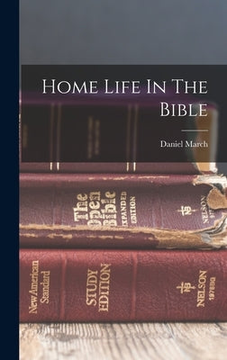 Home Life In The Bible by March, Daniel