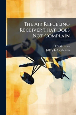 The Air Refueling Receiver That Does Not Complain by US Air Force