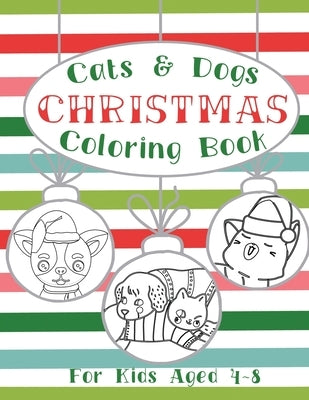 Cats and Dogs Christmas Coloring Book: Holiday Activity Pages for Kids Ages 4-8 by Krause, Tracey