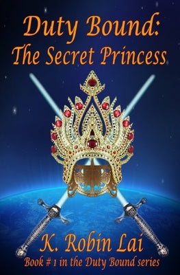 Duty Bound: The Secret Princess by Lai, K. Robin
