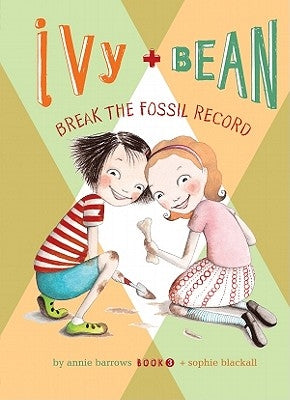 Ivy and Bean Break the Fossil Record: #3 by Barrows, Annie