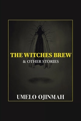 The Witches Brew and Other Stories by Ojinmah, Umelo
