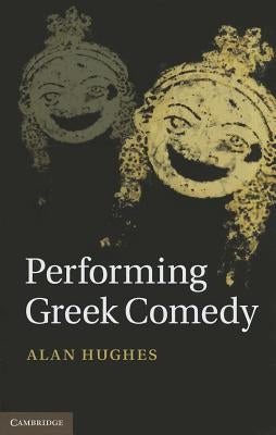 Performing Greek Comedy by Hughes, Alan